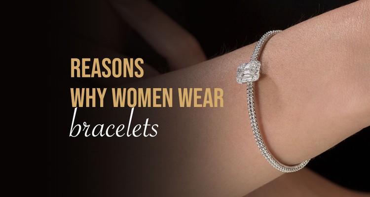 Reasons Why Women Love Wearing Bracelets